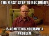 the-first-step-to-recovery-is-admitting-you-have-a-problem.jpg